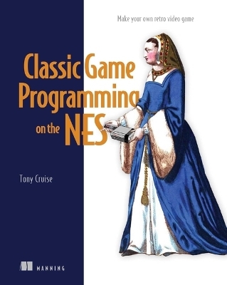 Classic Game Programming on the NES - Tony Cruise