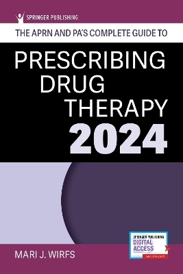 The APRN and PA's Complete Guide to Prescribing Drug Therapy 2024 - Mari J. Wirfs