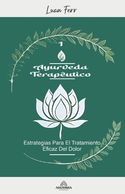 Ayurveda terap&eacute;utico - Estrategias Para El Tratamiento Eficaz Del Dolor - Luan Ferr