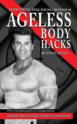 Ageless Body Hacks - Steve Jones
