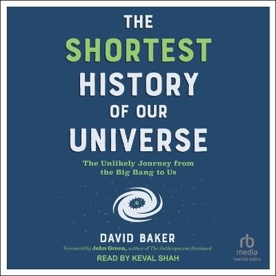 The Shortest History of Our Universe - David Baker