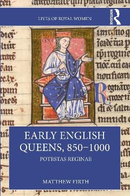 Early English Queens, 850&ndash;1000 - Matthew Firth