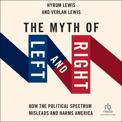 The Myth of Left and Right - Verlan Lewis, Hyrum Lewis