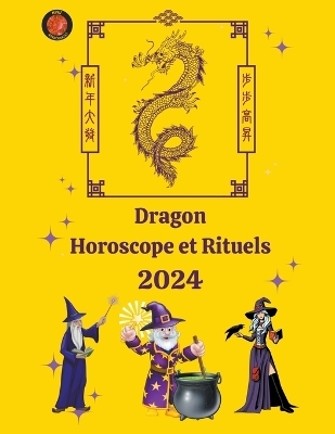 Dragon Horoscope et Rituels 2024 - Angeline Rubi, Alina a Rubi