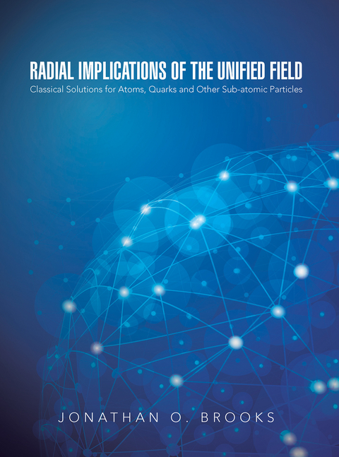 Radial Implications of the Unified Field - Jonathan O. Brooks
