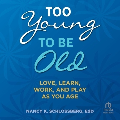 Too Young to Be Old - Nancy K Schlossberg
