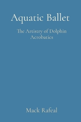 Aquatic Ballet - Mack Rafeal