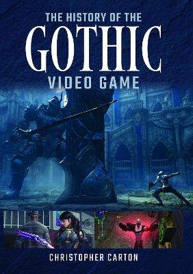 The History of the Gothic Video Game - CHRISTOPHER CARTON