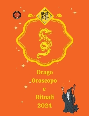 Drago Oroscopo e Rituali 2024 - Alina a Rubi, Angeline A Rubi