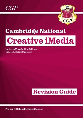 OCR Cambridge National in Creative iMedia: Revision Guide inc Online Edition, Videos and Quizzes -  CGP Books