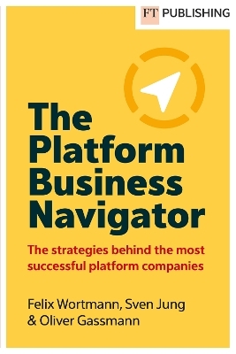 The Platform Business Navigator - Felix Wortmann, Sven Jung, Oliver Gassmann