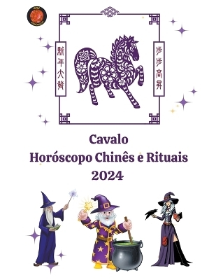 Cavalo Hor&oacute;scopo Chin&ecirc;s e Rituais 2024 - Alina a Rubi, Angeline A Rubi