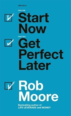Start Now. Get Perfect Later. - Rob Moore