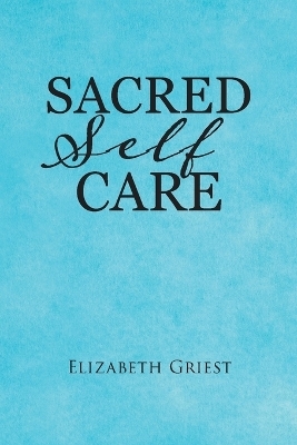 Sacred Self Care - Elizabeth Griest