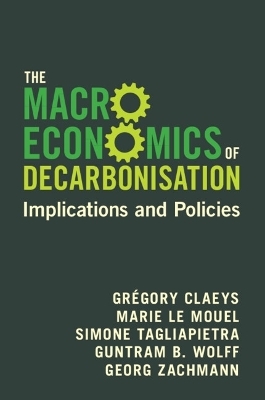 The Macroeconomics of Decarbonisation - Gr&eacute;gory Claeys, Marie Le Mouel, Simone Tagliapietra, Guntram B. Wolff, Georg Zachmann