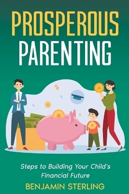 Prosperous Parenting - Benjamin Sterling