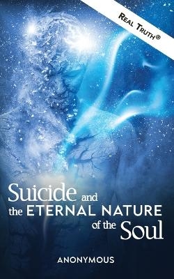 Suicide and the Eternal Nature of the Soul -  Anonymous