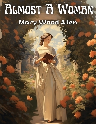 Almost A Woman -  Mary Wood Allen