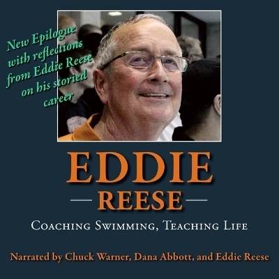 Eddie Reese: Coaching Swimming, Teaching Life - Chuck Warner, Dana Abbott