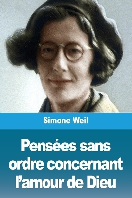 PensÃ©es sans ordre concernant l'amour de Dieu - Simone Weil