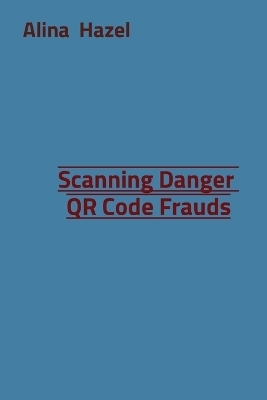 Scanning Danger QR Code Frauds - Alina Hazel