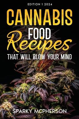 Cannabis Food Recipes That Will Blow Your Mind - SPARKY MCPHERSON