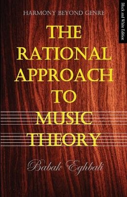The Rational Approach to Music Theory - Babak Eghbali
