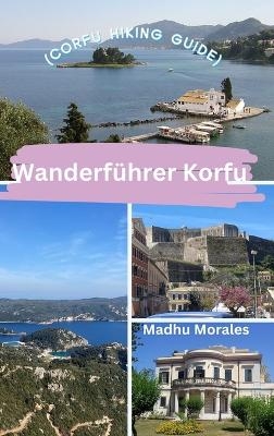 Wanderf&uuml;hrer Korfu (Corfu Hiking Guide) - Madhu Morales