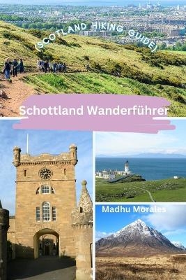 Schottland Wanderf&uuml;hrer (Scotland Hiking Guide) - Madhu Morales
