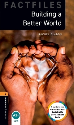 Oxford Bookworms Library Factfiles: Level 2: Building a Better World