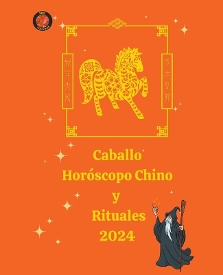 Caballo Hor&oacute;scopo Chino y Rituales 2024 - Alina a Rubi, Angeline Rubi