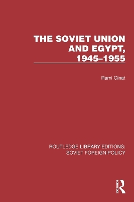 The Soviet Union and Egypt, 1945–1955 - Rami Ginat