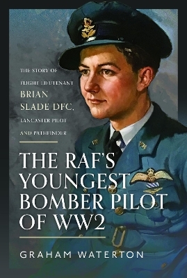 The RAF&rsquo;s Youngest Bomber Pilot of WW2 - Graham Waterton