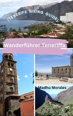 Wanderf&uuml;hrer Teneriffa (Tenerife Hiking Guide) - Madhu Morales