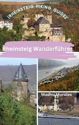 Rheinsteig Wanderf&uuml;hrer (Rheinsteig Hiking Guide) - Madhu Morales