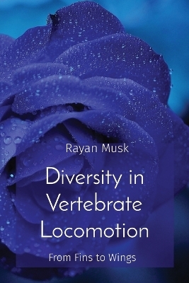Diversity in Vertebrate Locomotion - Rayan Musk