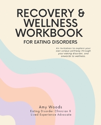 Recovery & Wellness Workbook for Eating Disorders - Amy Woods