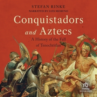 Conquistadors and Aztecs - Stefan Rinke