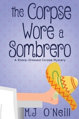 The Corpse Wore a Sombrero - Mj O'Neill