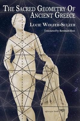 The Sacred Geometry of Ancient Greece - Lucie Wolfer-Sulzer