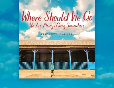 Where Should We Go - Elizabeth Carmer