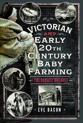 Victorian and Early 20th Century Baby Farming - Eve Bacon