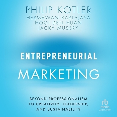 Entrepreneurial Marketing - Hermawan Kartajaya, Philip Kotler, Jacky Mussry, Hooi Den Huan