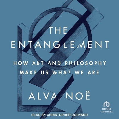 The Entanglement - Alva Noë