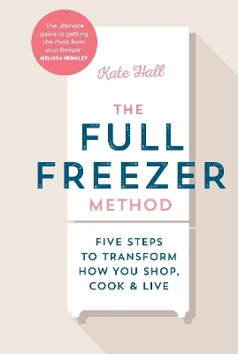 The Full Freezer Method - Kate Hall