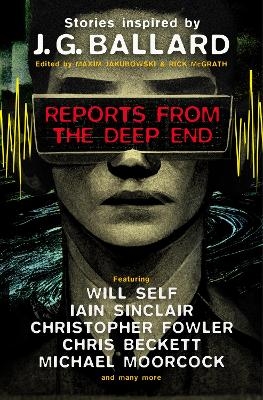 Reports from the Deep End - Rick McGrath, Will Self, Ian Sinclair, Christopher Fowler