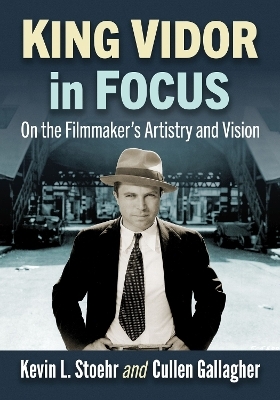 King Vidor in Focus - Kevin L. Stoehr, Cullen Gallagher