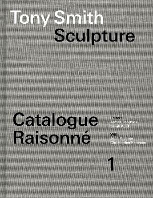 Tony Smith Catalogue Raisonn&eacute; - James Voorhies, Sarah Auld