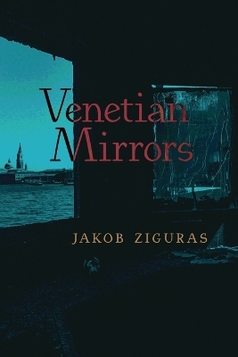 Venetian Mirrors - Jakob Ziguras