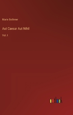 Aut Caesar Aut Nihil - Marie Bothmer
